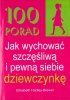 100 porad jak wychować szczęśliwą i pewną siebie dziewczynkę